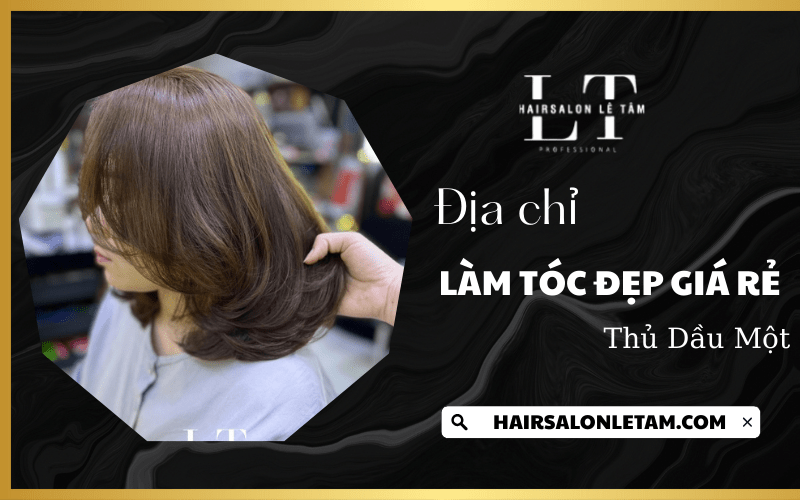  làm tóc đẹp giá rẻ Thủ Dầu Một