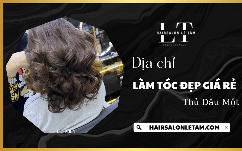  làm tóc đẹp giá rẻ Thủ Dầu Một